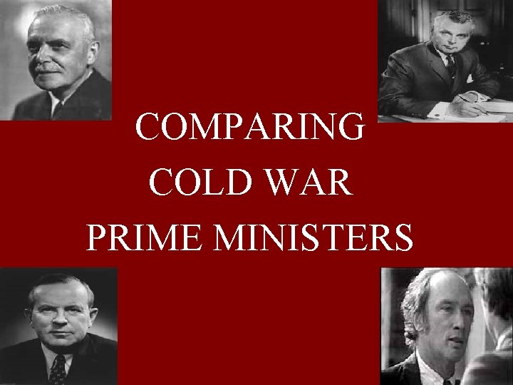 COMPARING COLD WAR PRIME MINISTERS 