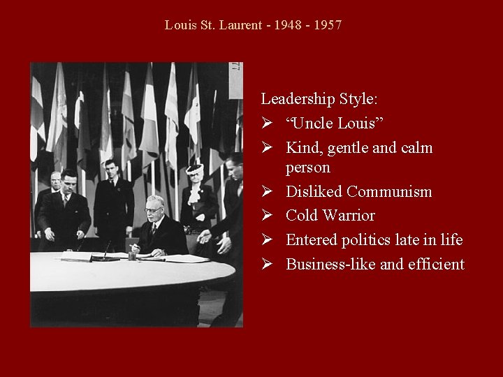 Louis St. Laurent - 1948 - 1957 Leadership Style: Ø “Uncle Louis” Ø Kind,