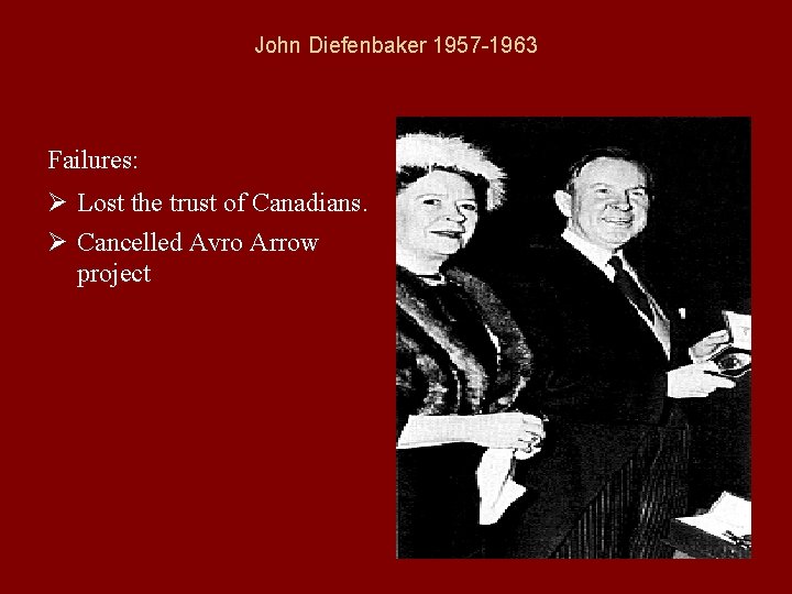 John Diefenbaker 1957 -1963 Failures: Ø Lost the trust of Canadians. Ø Cancelled Avro