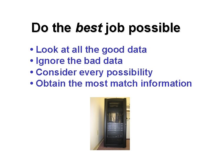 Do the best job possible • Look at all the good data • Ignore