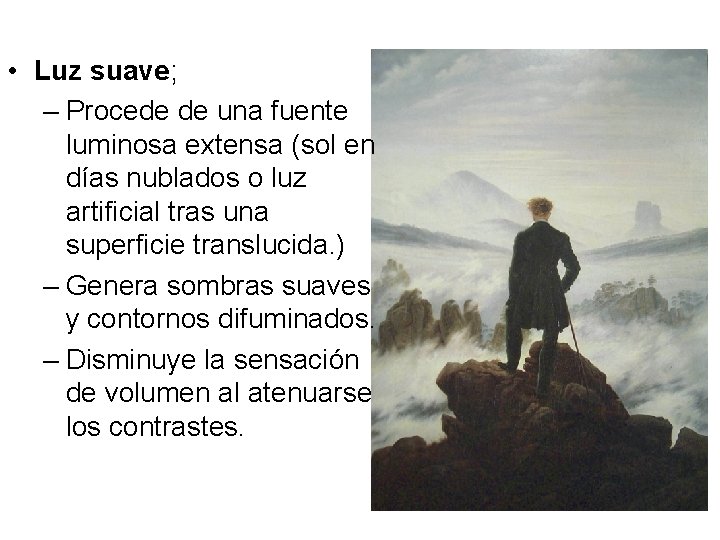  • Luz suave; – Procede de una fuente luminosa extensa (sol en días