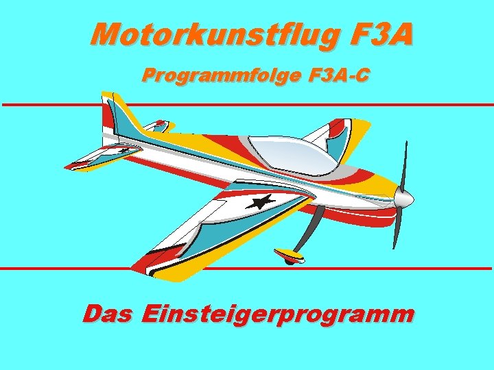 Motorkunstflug F 3 A Programmfolge F 3 A-C Das Einsteigerprogramm 