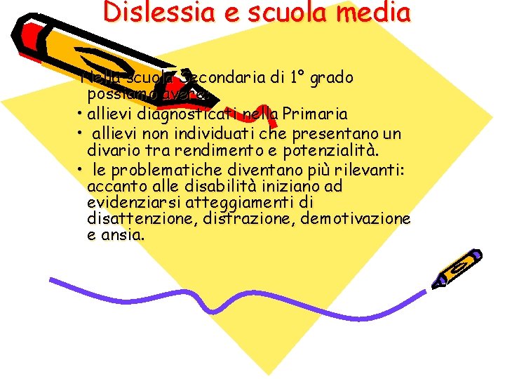 Dislessia e scuola media Nella scuola Secondaria di 1° grado possiamo avere: • allievi