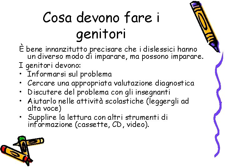Cosa devono fare i genitori È bene innanzitutto precisare che i dislessici hanno un
