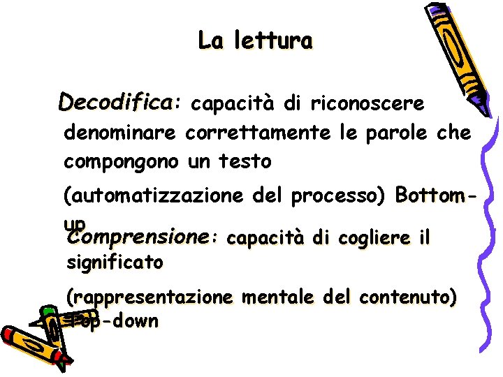 La lettura Decodifica: capacità di riconoscere denominare correttamente le parole che compongono un testo