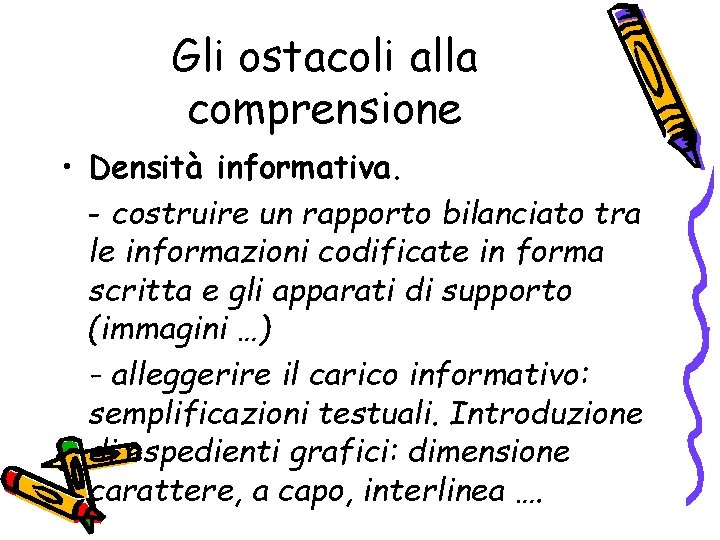 Gli ostacoli alla comprensione • Densità informativa. - costruire un rapporto bilanciato tra le