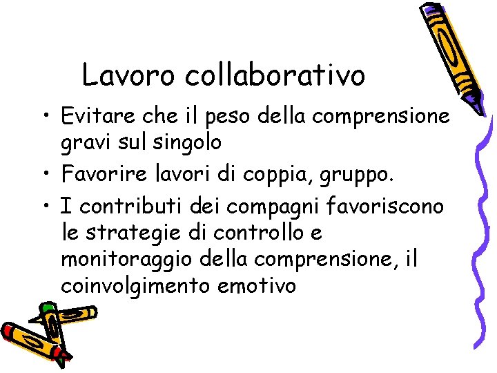 Lavoro collaborativo • Evitare che il peso della comprensione gravi sul singolo • Favorire