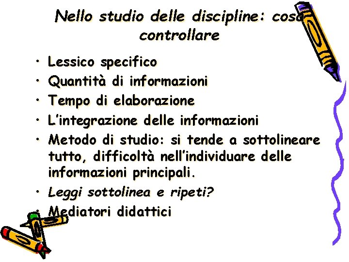 Nello studio delle discipline: cosa controllare • • • Lessico specifico Quantità di informazioni