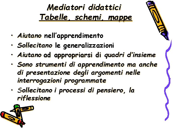 Mediatori didattici Tabelle, schemi, mappe • • Aiutano nell’apprendimento Sollecitano le generalizzazioni Aiutano ad