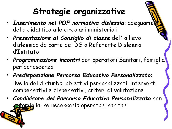 Strategie organizzative • Inserimento nel POF normativa dislessia: adeguamento della didattica alle circolari ministeriali