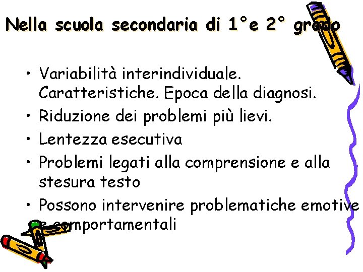 Nella scuola secondaria di 1°e 2° grado • Variabilità interindividuale. Caratteristiche. Epoca della diagnosi.