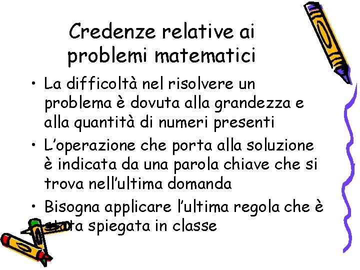 Credenze relative ai problemi matematici • La difficoltà nel risolvere un problema è dovuta