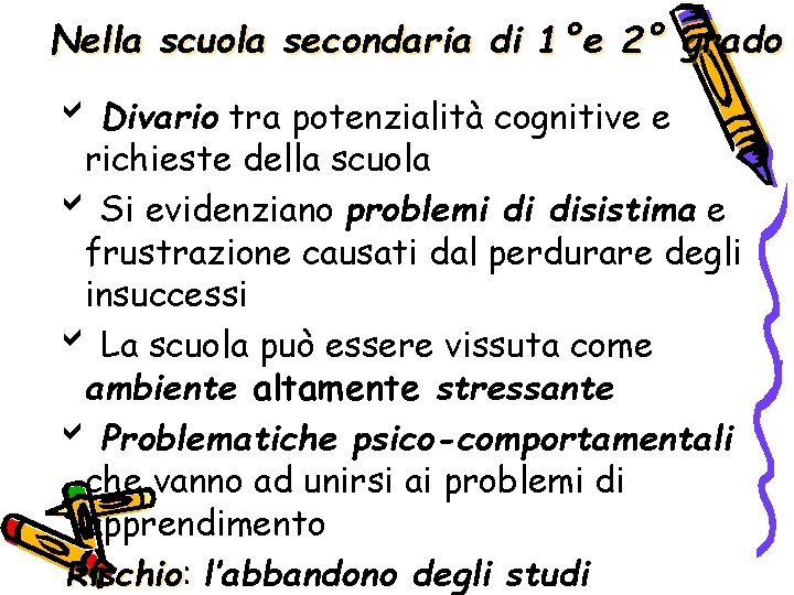 Nella scuola secondaria di 1°e 2° grado Divario tra potenzialità cognitive e richieste della