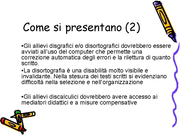 Come si presentano (2) • Gli allievi disgrafici e/o disortografici dovrebbero essere avviati all’uso