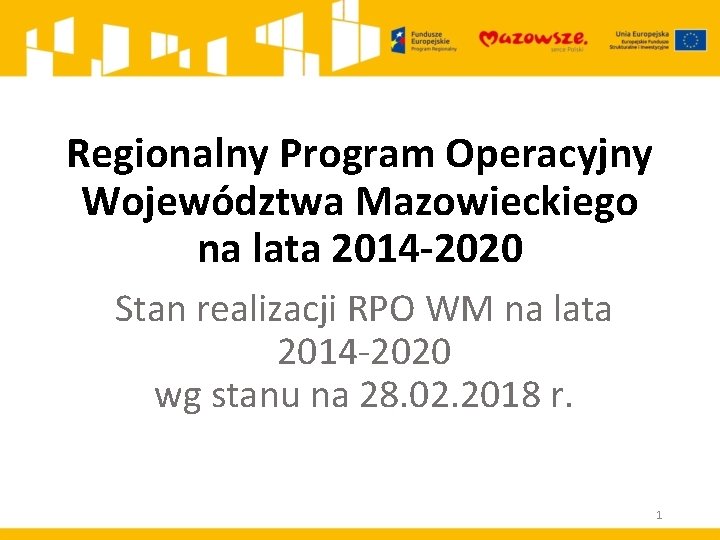 Regionalny Program Operacyjny Województwa Mazowieckiego na lata 2014 -2020 Stan realizacji RPO WM na