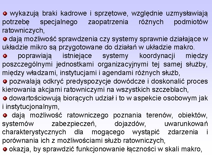  wykazują braki kadrowe i sprzętowe, względnie uzmysławiają potrzebę specjalnego zaopatrzenia różnych podmiotów ratowniczych,