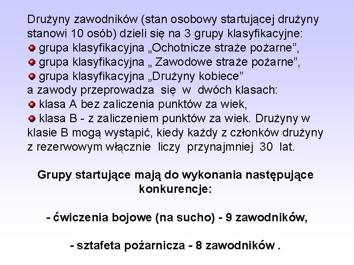 Drużyny zawodników (stan osobowy startującej drużyny stanowi 10 osób) dzieli się na 3 grupy