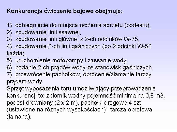 Konkurencja ćwiczenie bojowe obejmuje: 1) dobiegnięcie do miejsca ułożenia sprzętu (podestu), 2) zbudowanie linii