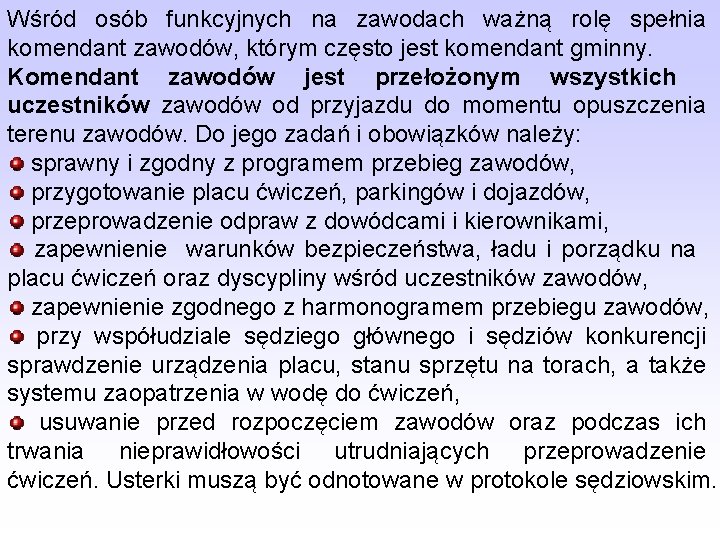 Wśród osób funkcyjnych na zawodach ważną rolę spełnia komendant zawodów, którym często jest komendant