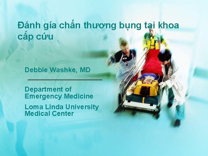 Đánh gía chấn thương bụng tại khoa cấp cứu Debbie Washke, MD Department of