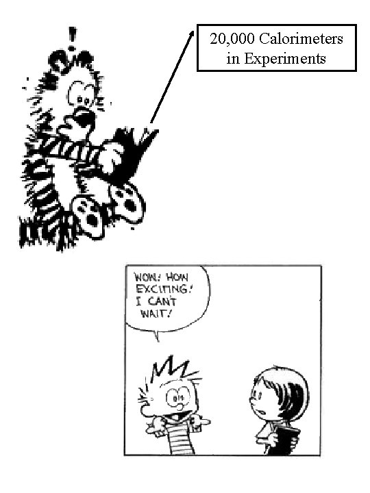 20, 000 Calorimeters in Experiments 