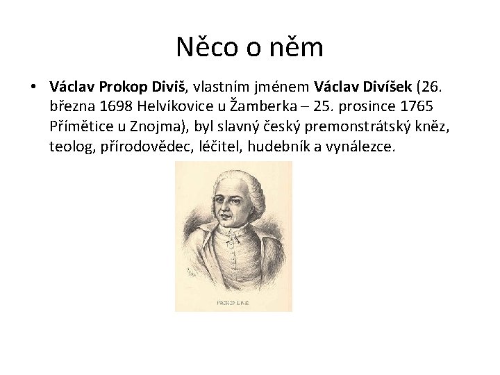 Něco o něm • Václav Prokop Diviš, vlastním jménem Václav Divíšek (26. března 1698