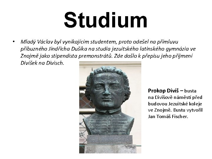 Studium • Mladý Václav byl vynikajícím studentem, proto odešel na přímluvu příbuzného Jindřicha Dušíka