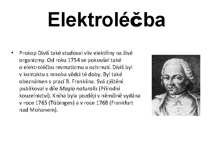 Elektroléčba • Prokop Diviš také studoval vliv elektřiny na živé organizmy. Od roku 1754