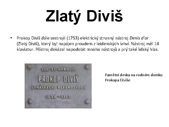 Zlatý Diviš • Prokop Diviš dále sestrojil (1753) elektrický strunný nástroj Denis d'or (Zlatý