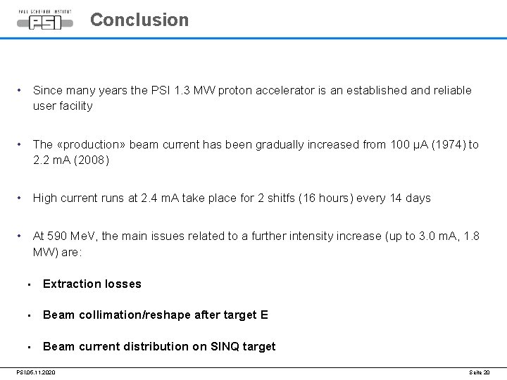 Conclusion • Since many years the PSI 1. 3 MW proton accelerator is an