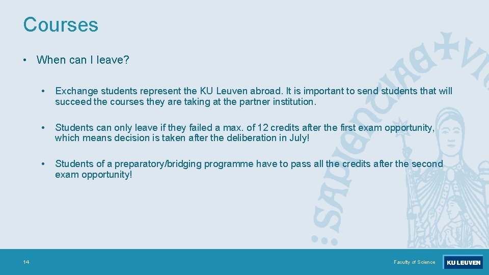 Courses • When can I leave? 14 • Exchange students represent the KU Leuven