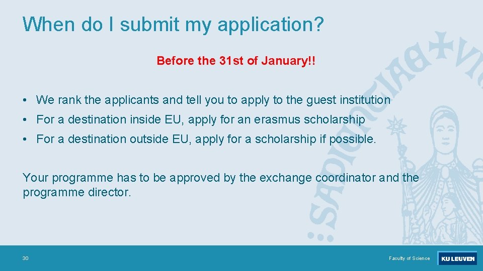 When do I submit my application? Before the 31 st of January!! • We