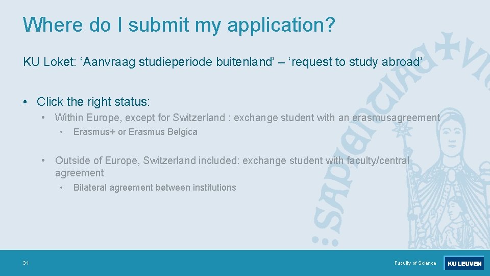 Where do I submit my application? KU Loket: ‘Aanvraag studieperiode buitenland’ – ‘request to