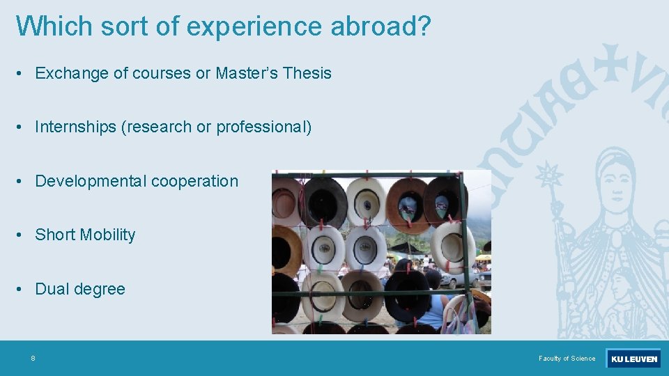 Which sort of experience abroad? • Exchange of courses or Master’s Thesis • Internships