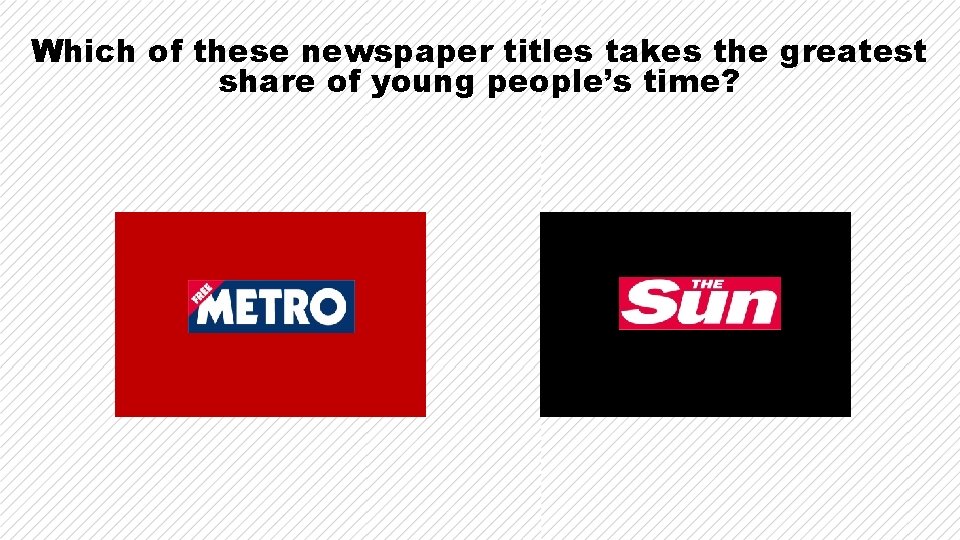 Which of these newspaper titles takes the greatest share of young people’s time? Which of these newspaper titles takes the greatest share of young people’s time?