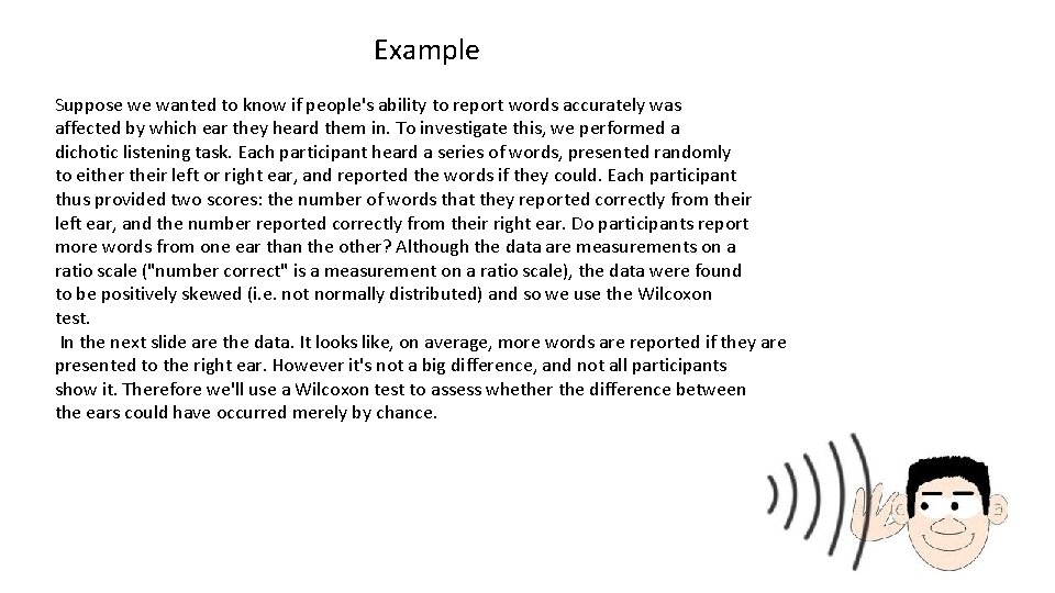 Example Suppose we wanted to know if people's ability to report words accurately was