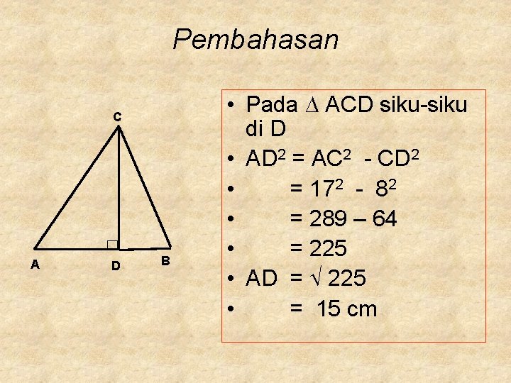 Pembahasan C A D B • Pada ∆ ACD siku-siku di D • AD