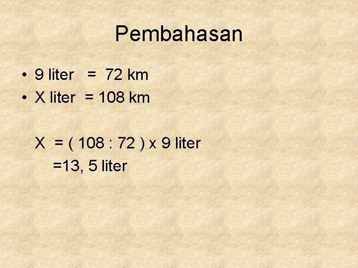 Pembahasan • 9 liter = 72 km • X liter = 108 km X