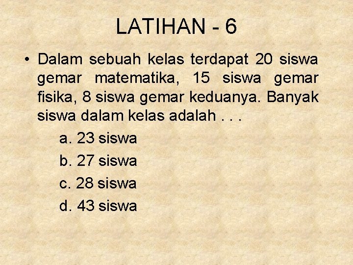 LATIHAN - 6 • Dalam sebuah kelas terdapat 20 siswa gemar matematika, 15 siswa