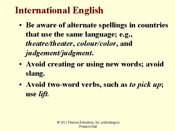 International English • Be aware of alternate spellings in countries that use the same