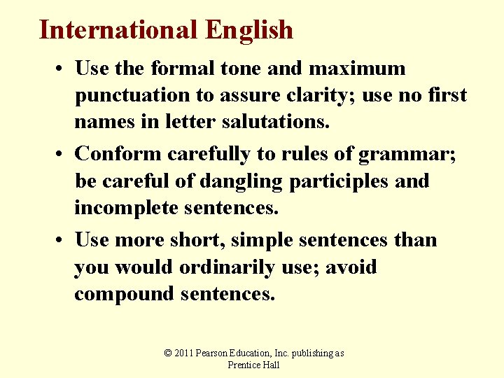 International English • Use the formal tone and maximum punctuation to assure clarity; use