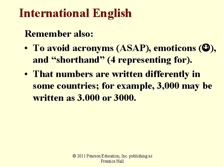 International English Remember also: • To avoid acronyms (ASAP), emoticons ( ), and “shorthand”