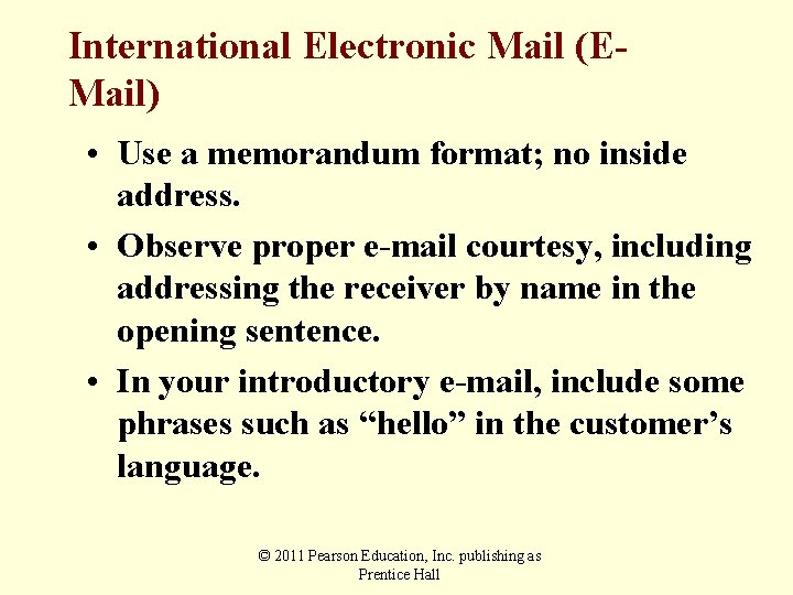 International Electronic Mail (EMail) • Use a memorandum format; no inside address. • Observe