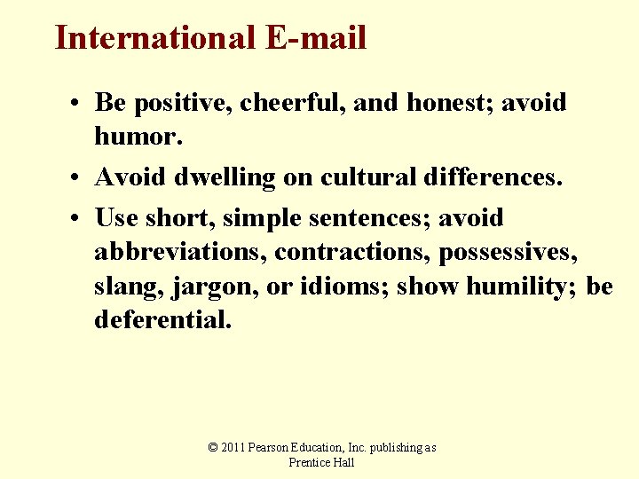 International E-mail • Be positive, cheerful, and honest; avoid humor. • Avoid dwelling on