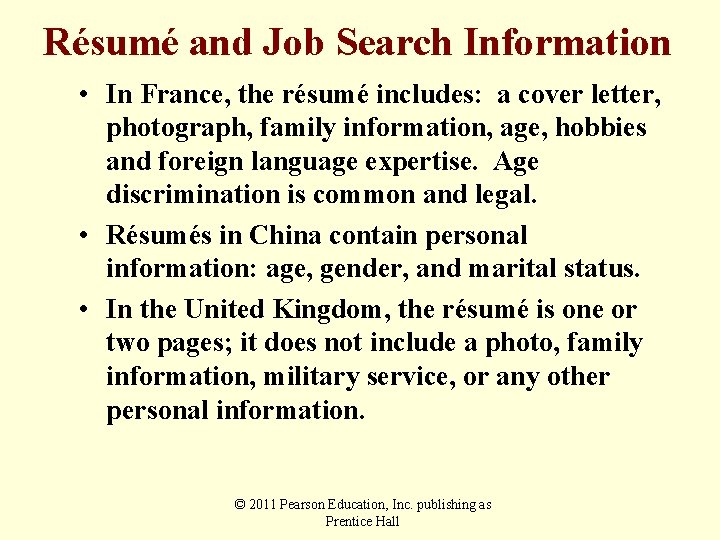 Résumé and Job Search Information • In France, the résumé includes: a cover letter,