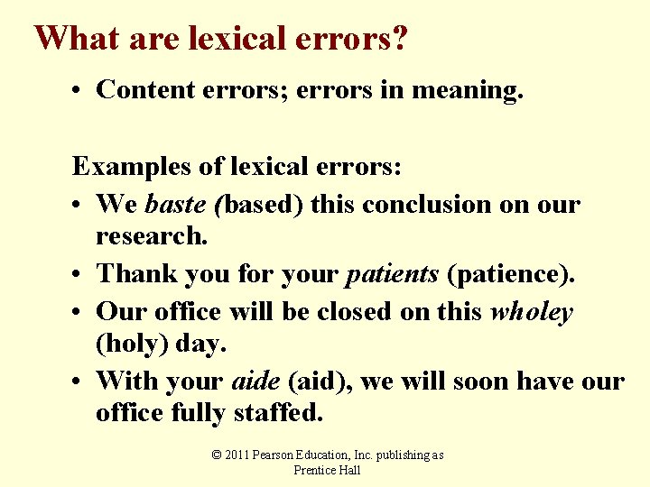 What are lexical errors? • Content errors; errors in meaning. Examples of lexical errors: