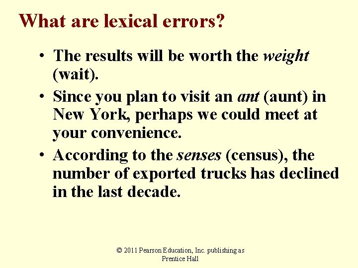 What are lexical errors? • The results will be worth the weight (wait). •