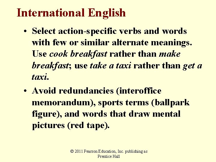 International English • Select action-specific verbs and words with few or similar alternate meanings.