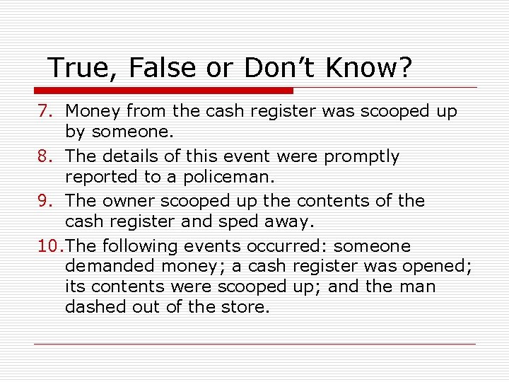 True, False or Don’t Know? 7. Money from the cash register was scooped up