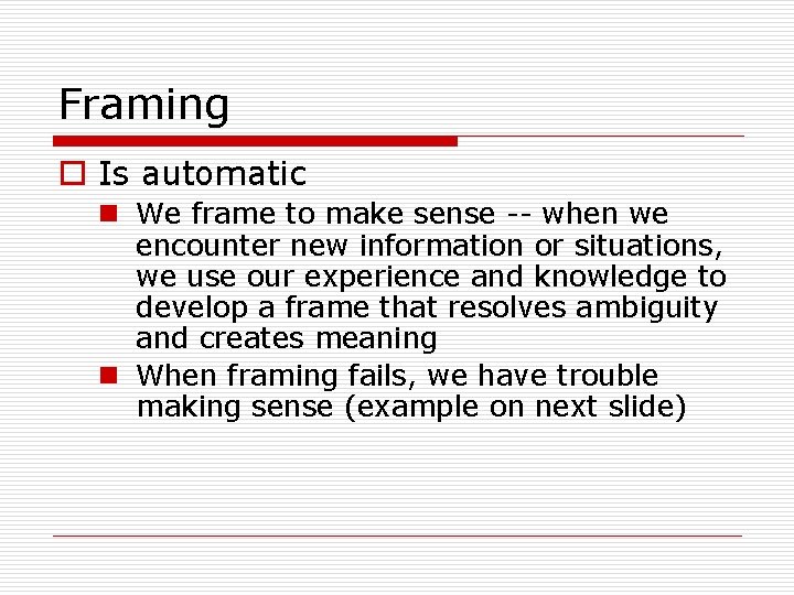 Framing o Is automatic n We frame to make sense -- when we encounter